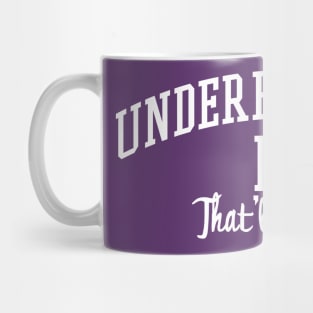 Underestimate Me. That'll be fun. Mug